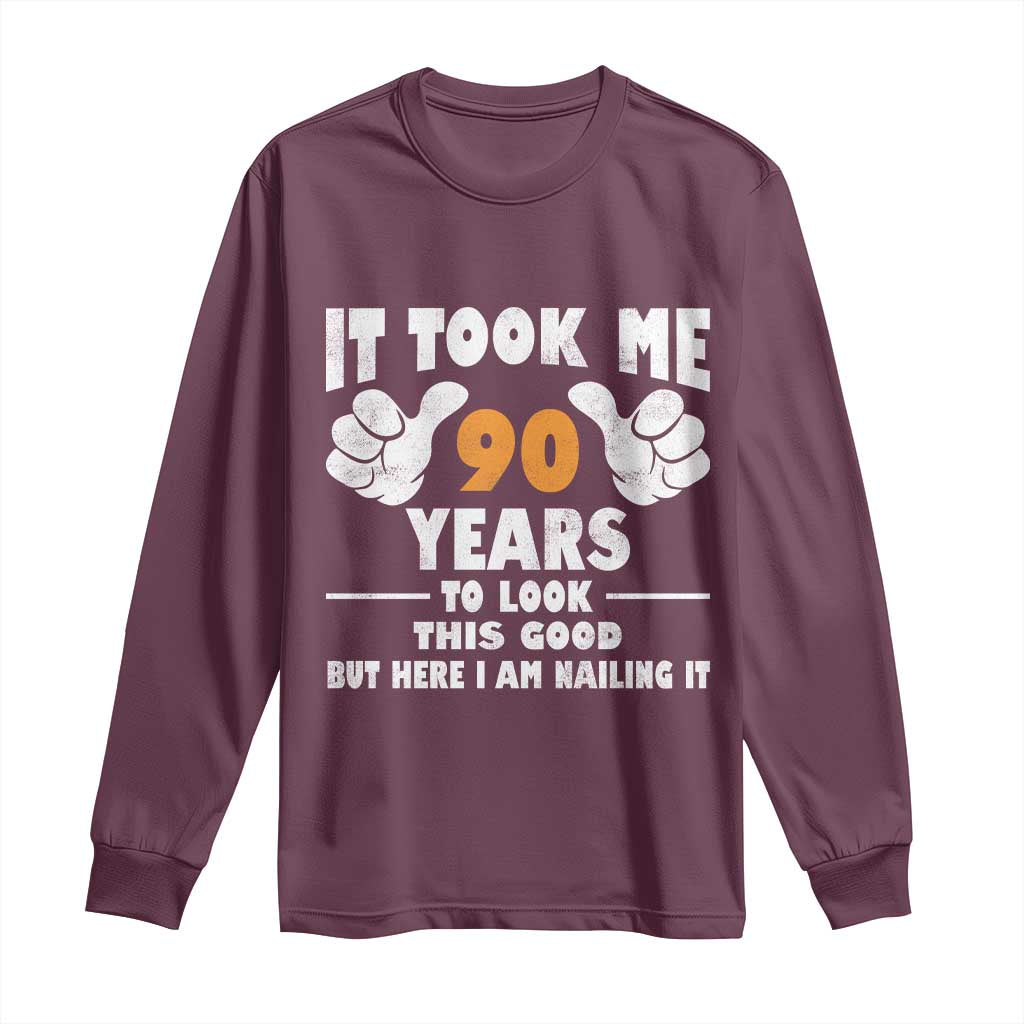 Funny 90th Birthday Long Sleeve Shirt It Took Me 90 Years To Look This Good TS10 Maroon Print Your Wear
