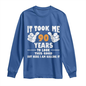 Funny 90th Birthday Long Sleeve Shirt It Took Me 90 Years To Look This Good TS10 Royal Blue Print Your Wear