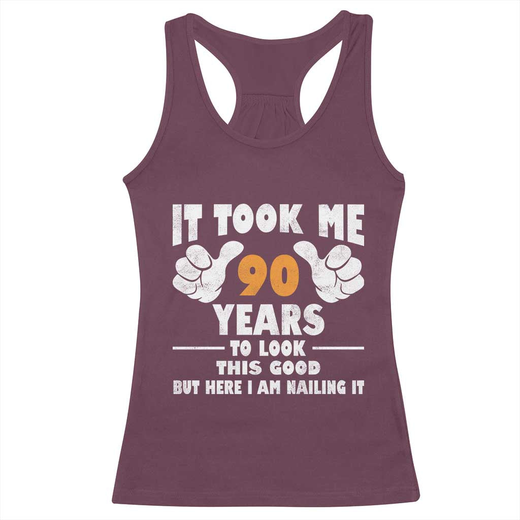 Funny 90th Birthday Racerback Tank Top It Took Me 90 Years To Look This Good TS10 Maroon Print Your Wear