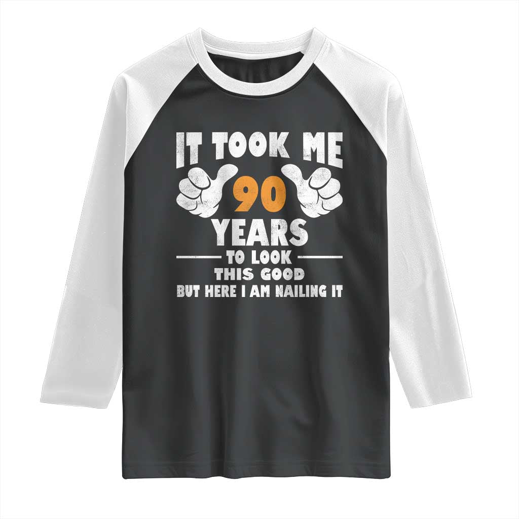 Funny 90th Birthday Raglan Shirt It Took Me 90 Years To Look This Good TS10 Black White Print Your Wear