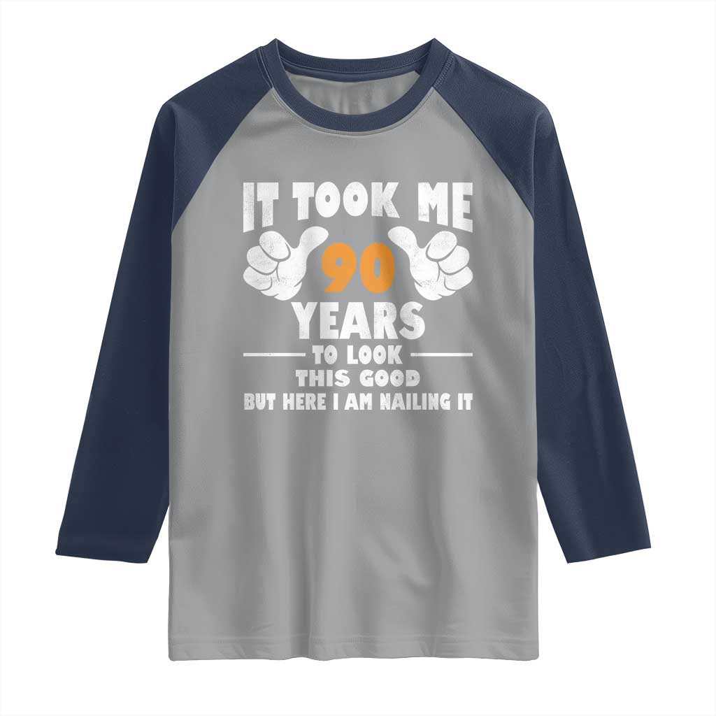 Funny 90th Birthday Raglan Shirt It Took Me 90 Years To Look This Good TS10 Sport Gray Navy Print Your Wear