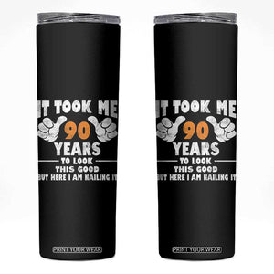 Funny 90th Birthday Skinny Tumbler It Took Me 90 Years To Look This Good TS10 Black Print Your Wear