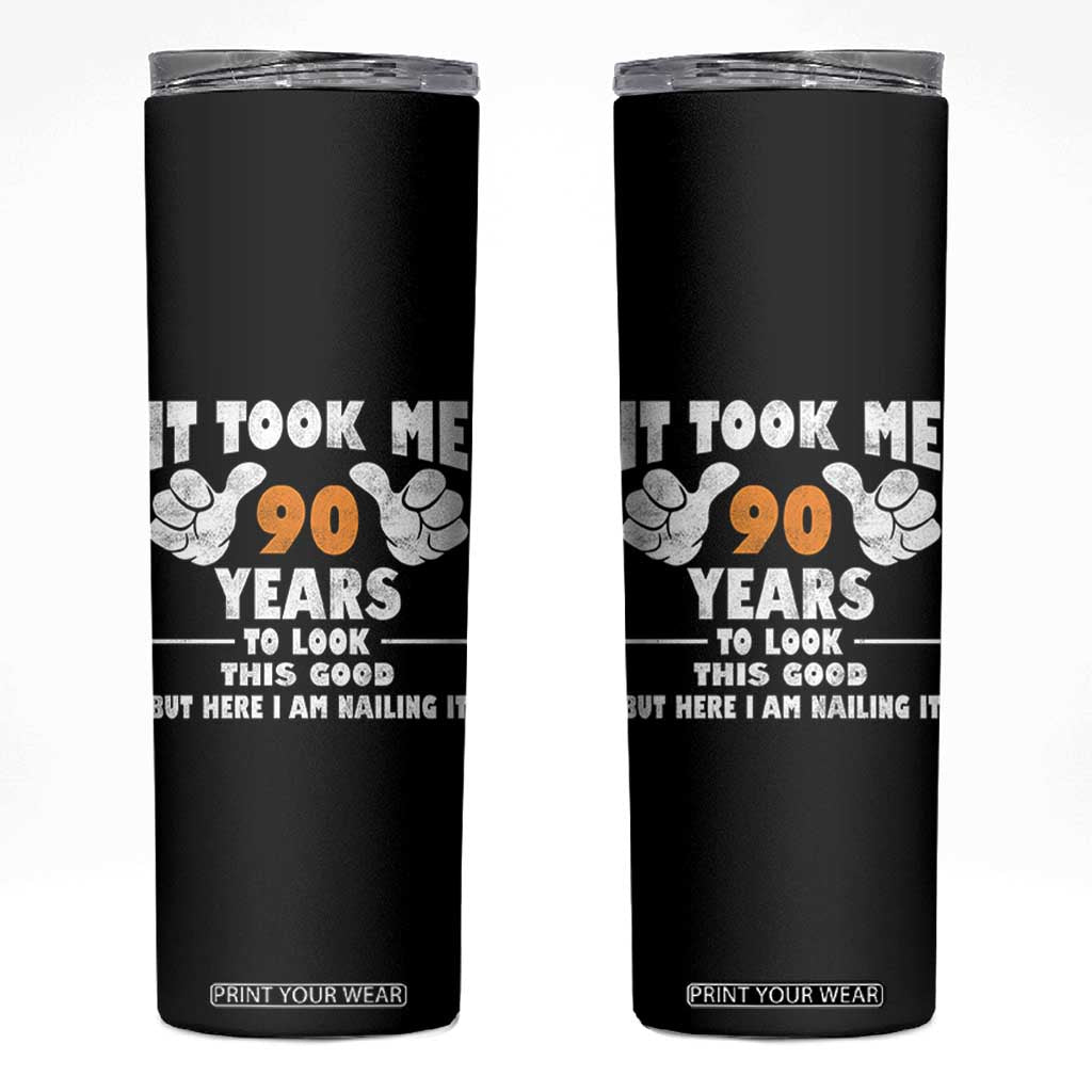 Funny 90th Birthday Skinny Tumbler It Took Me 90 Years To Look This Good TS10 Black Print Your Wear
