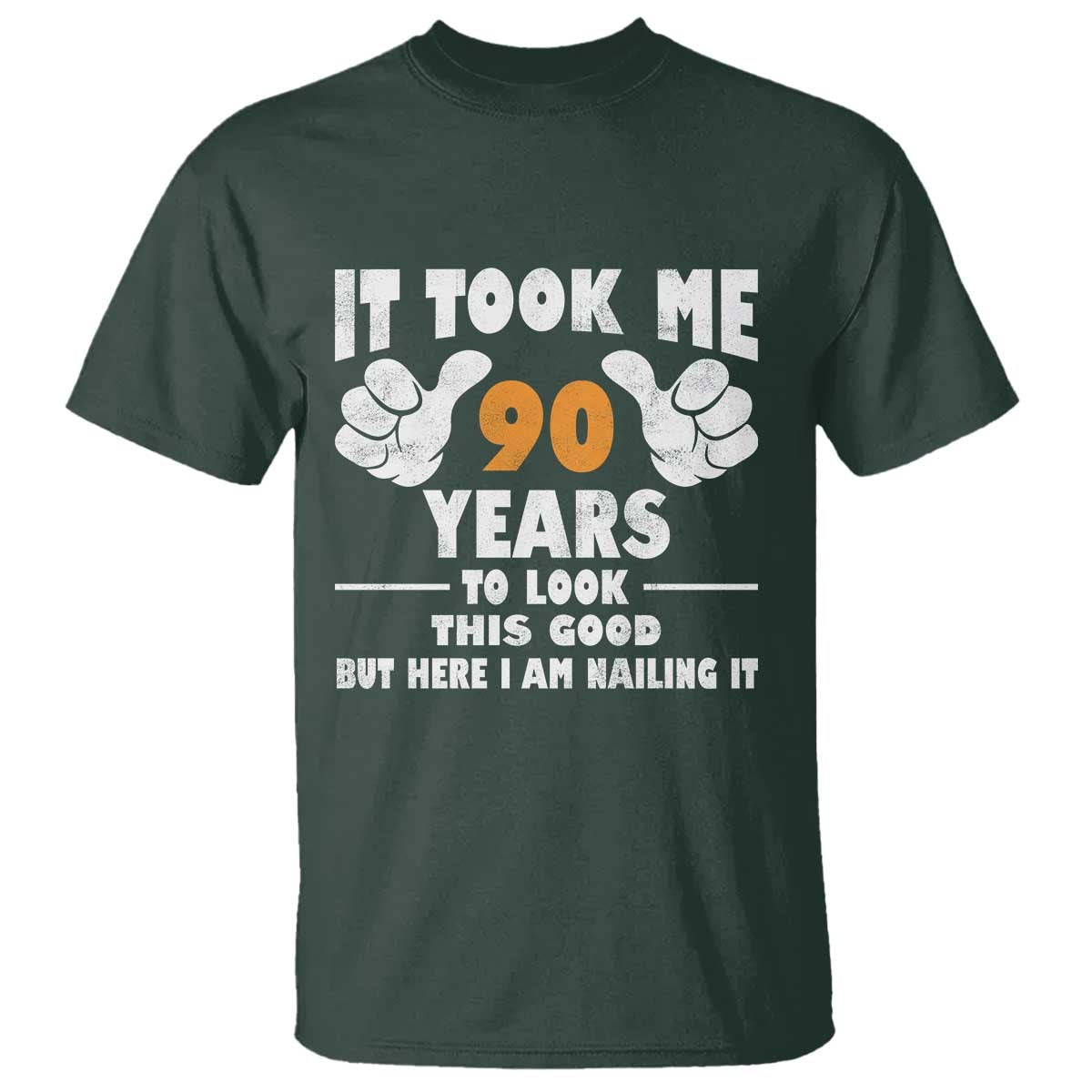 Funny 90th Birthday T Shirt It Took Me 90 Years To Look This Good TS10 Dark Forest Green Print Your Wear
