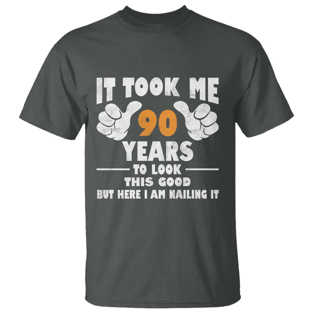 Funny 90th Birthday T Shirt It Took Me 90 Years To Look This Good TS10 Dark Heather Print Your Wear