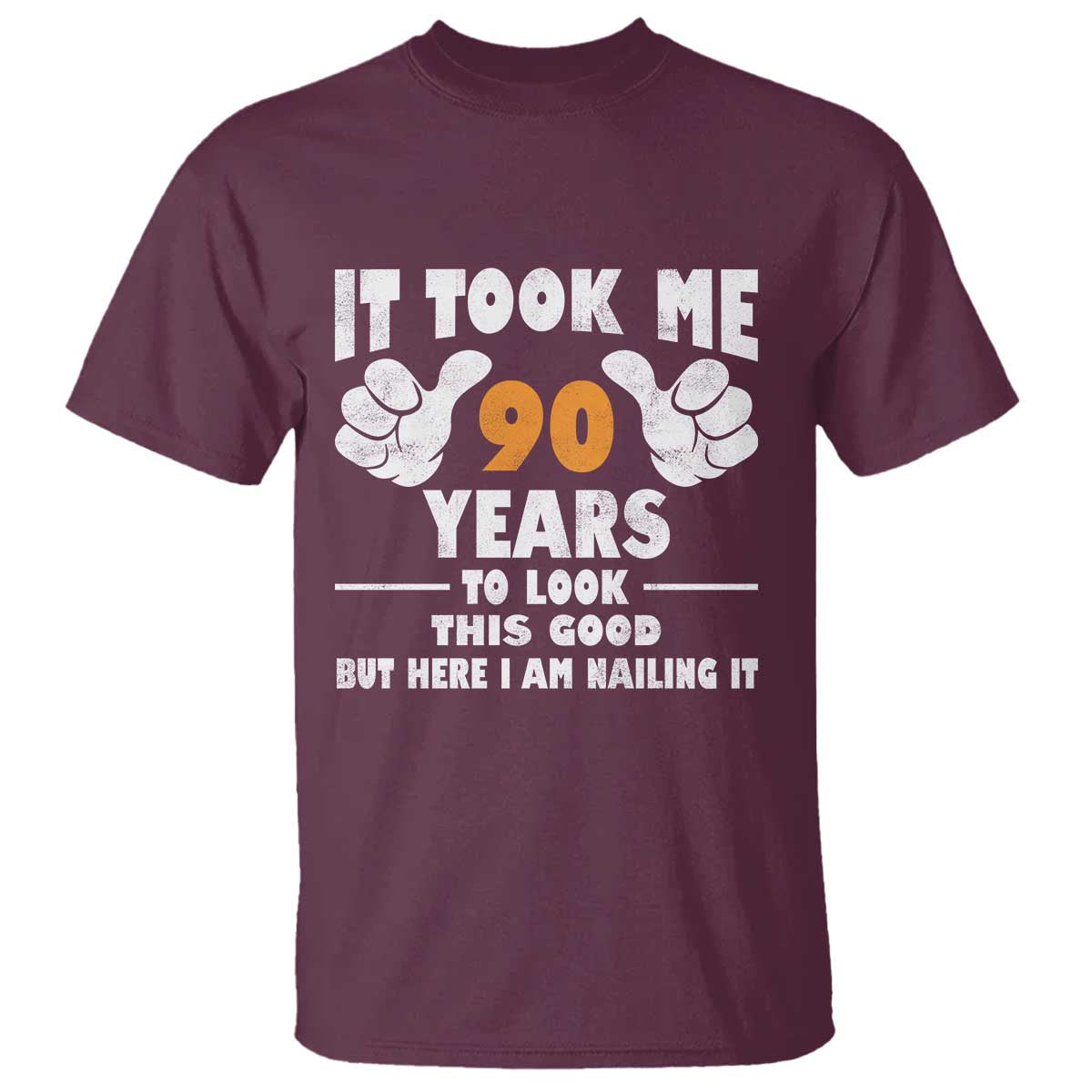 Funny 90th Birthday T Shirt It Took Me 90 Years To Look This Good TS10 Maroon Print Your Wear