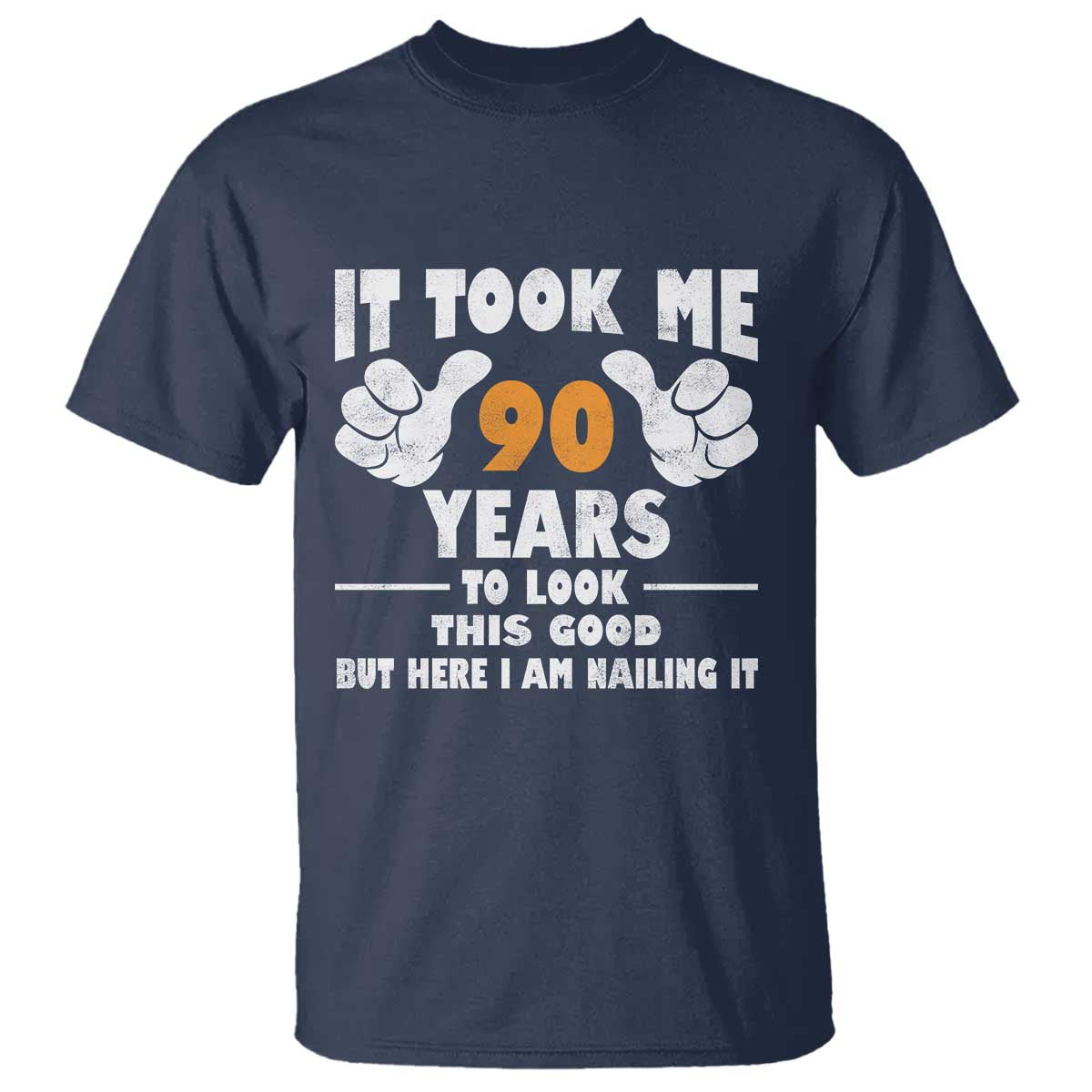 Funny 90th Birthday T Shirt It Took Me 90 Years To Look This Good TS10 Navy Print Your Wear