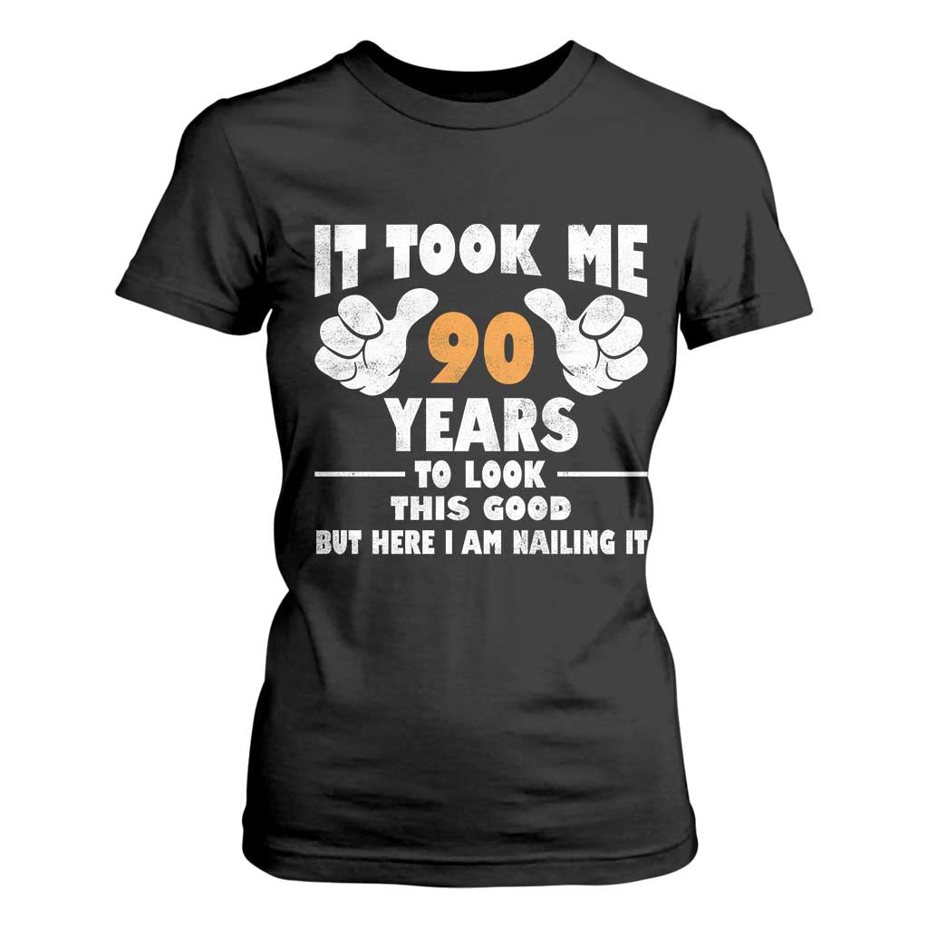 Funny 90th Birthday T Shirt For Women It Took Me 90 Years To Look This Good TS10 Black Print Your Wear