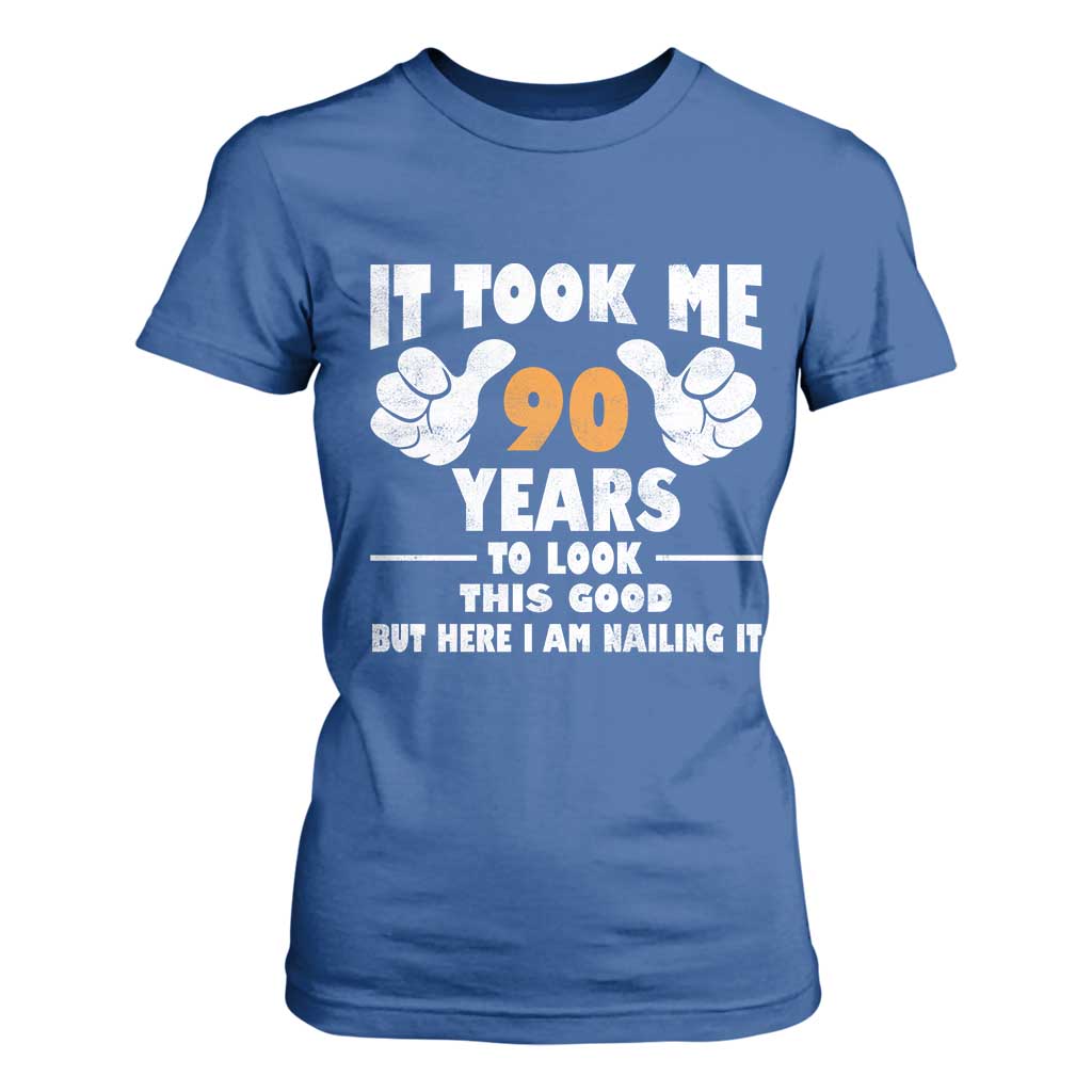 Funny 90th Birthday T Shirt For Women It Took Me 90 Years To Look This Good TS10 Royal Blue Print Your Wear