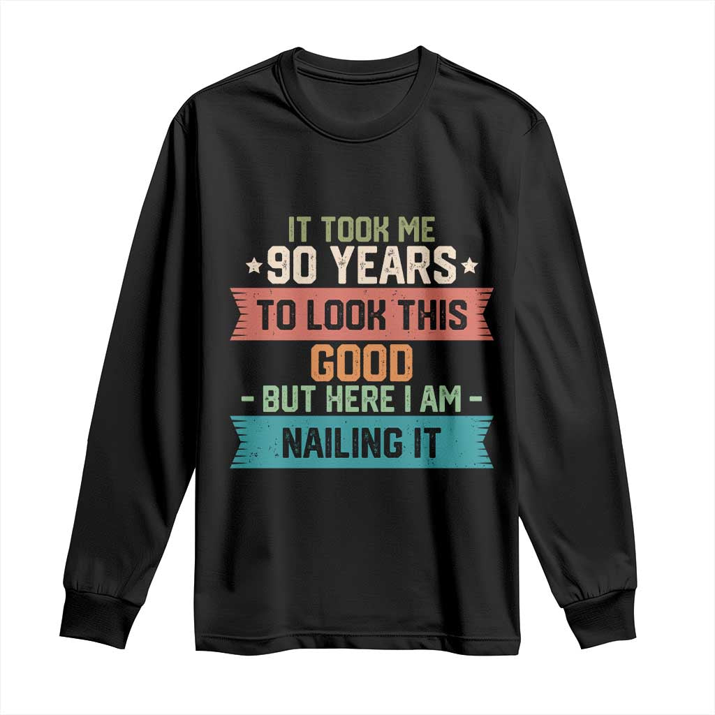 Funny 90th Birthday Long Sleeve Shirt Vintage It Took Me 90 Years To Look This Good Bday Gift TS10 Black Print Your Wear