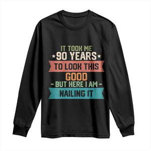 Funny 90th Birthday Long Sleeve Shirt Vintage It Took Me 90 Years To Look This Good Bday Gift TS10 Black Print Your Wear