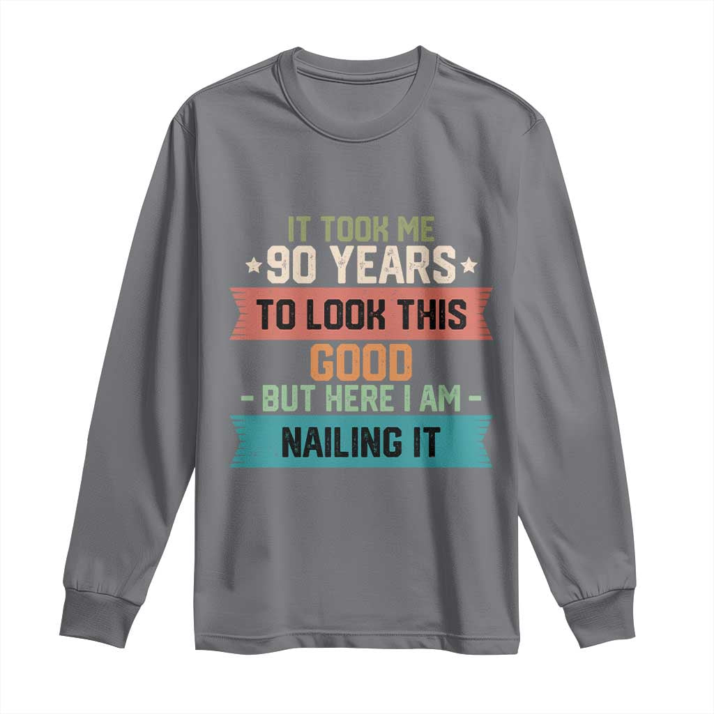 Funny 90th Birthday Long Sleeve Shirt Vintage It Took Me 90 Years To Look This Good Bday Gift TS10 Charcoal Print Your Wear