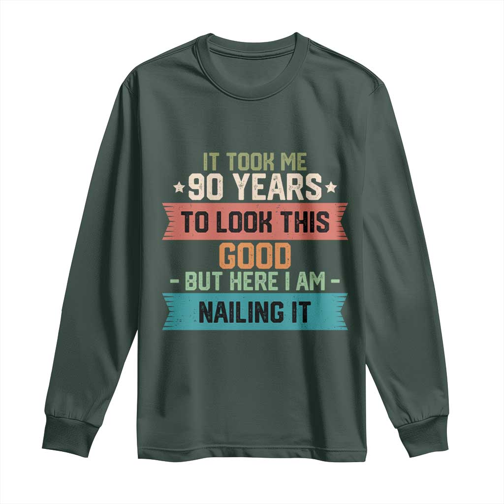 Funny 90th Birthday Long Sleeve Shirt Vintage It Took Me 90 Years To Look This Good Bday Gift TS10 Dark Forest Green Print Your Wear