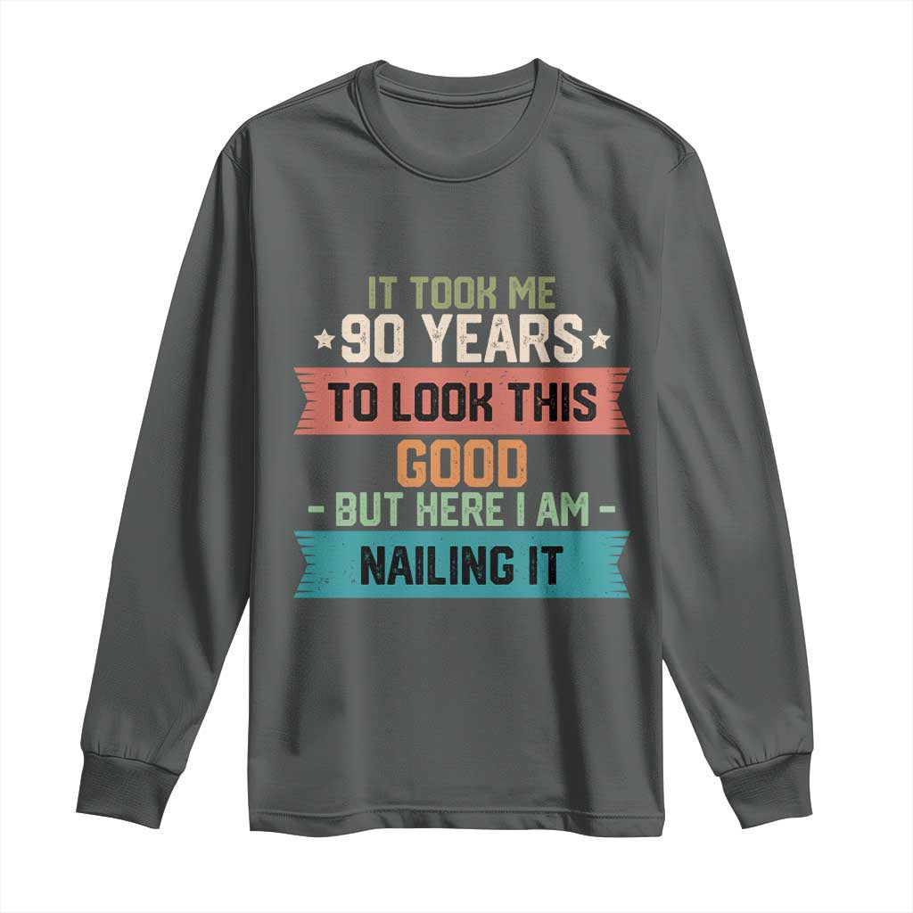 Funny 90th Birthday Long Sleeve Shirt Vintage It Took Me 90 Years To Look This Good Bday Gift TS10 Dark Heather Print Your Wear