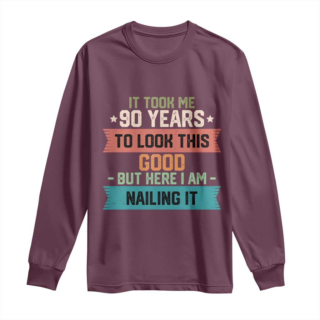 Funny 90th Birthday Long Sleeve Shirt Vintage It Took Me 90 Years To Look This Good Bday Gift TS10 Maroon Print Your Wear