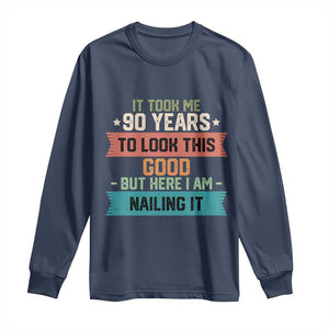 Funny 90th Birthday Long Sleeve Shirt Vintage It Took Me 90 Years To Look This Good Bday Gift TS10 Navy Print Your Wear