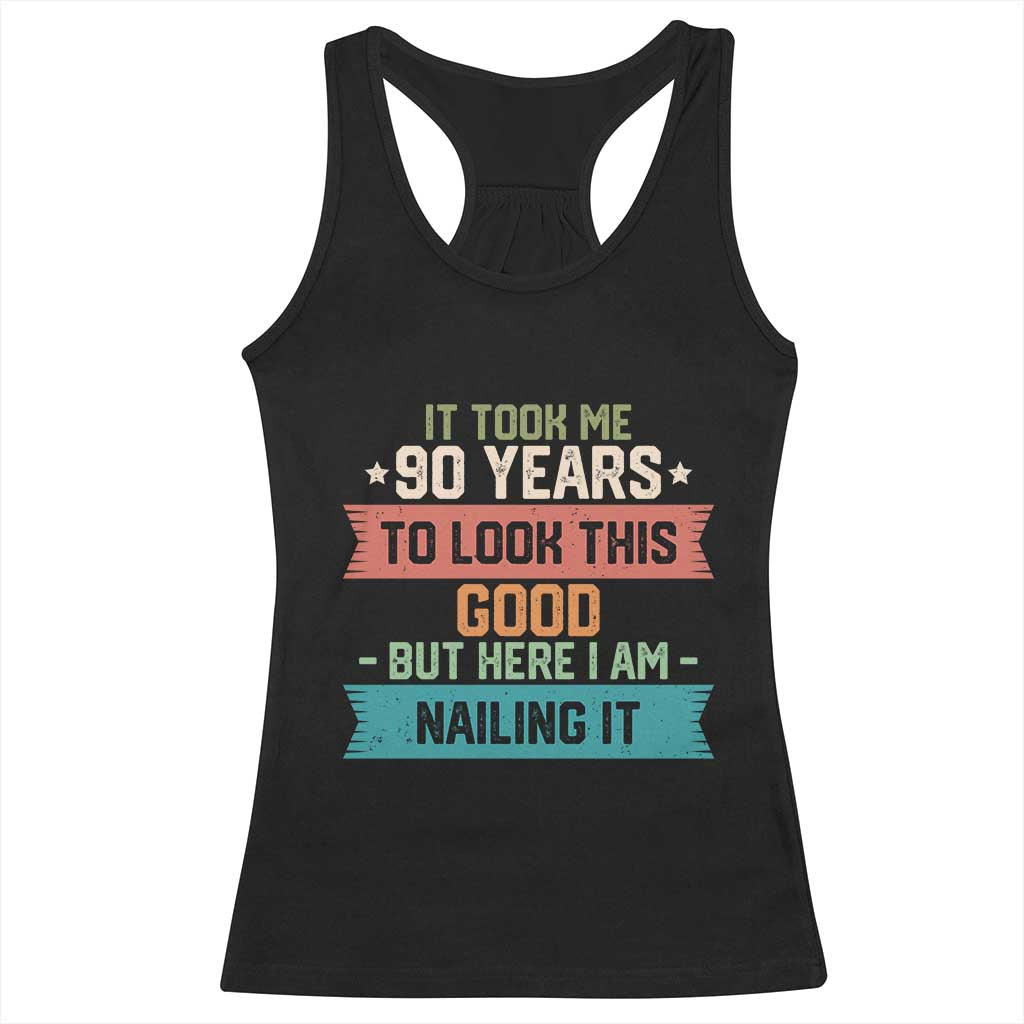 Funny 90th Birthday Racerback Tank Top Vintage It Took Me 90 Years To Look This Good Bday Gift TS10 Black Print Your Wear