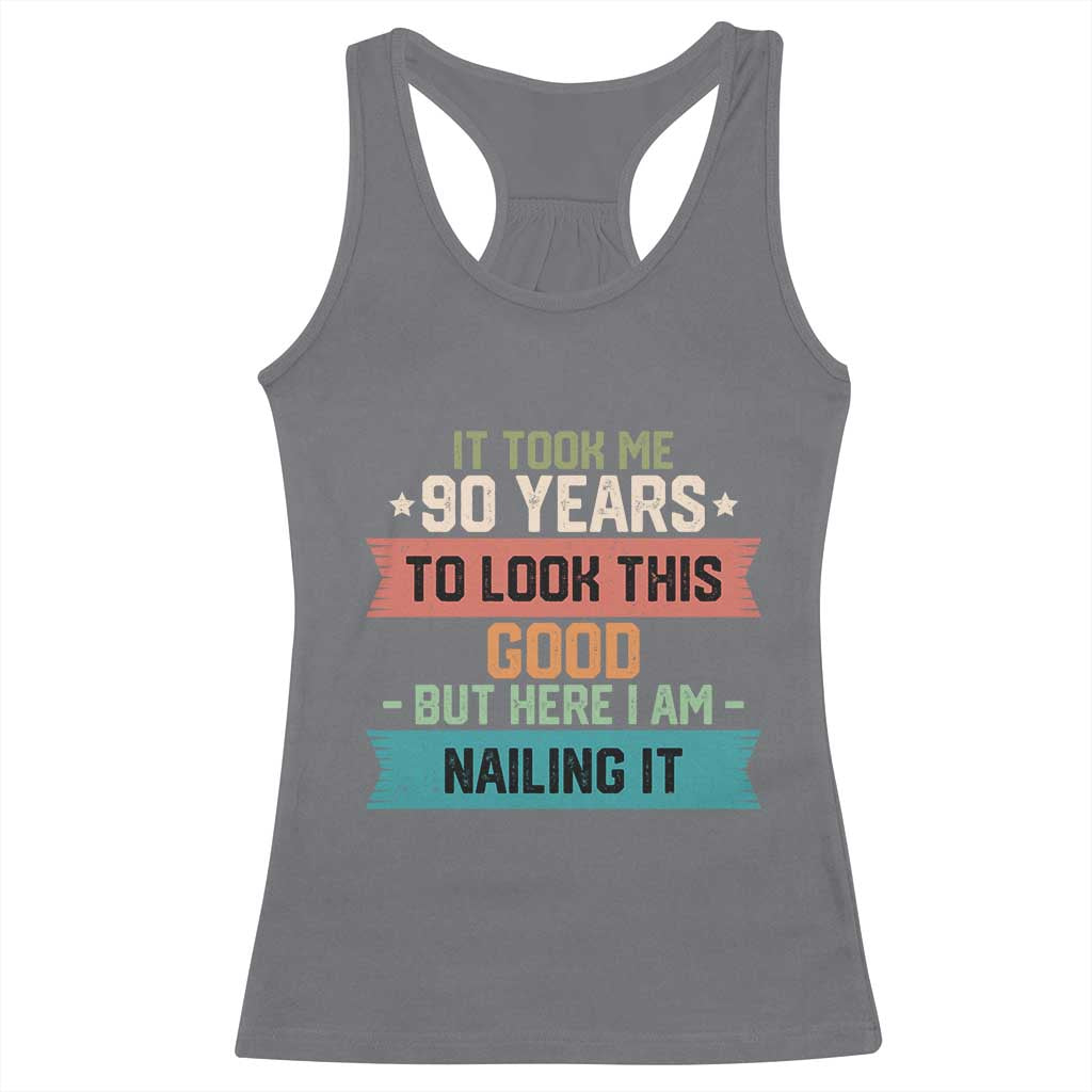 Funny 90th Birthday Racerback Tank Top Vintage It Took Me 90 Years To Look This Good Bday Gift TS10 Charcoal Print Your Wear