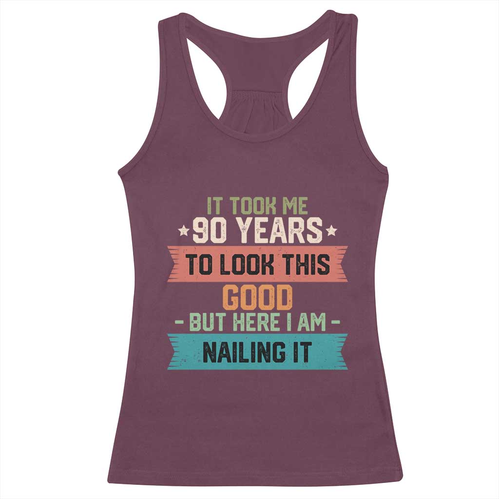 Funny 90th Birthday Racerback Tank Top Vintage It Took Me 90 Years To Look This Good Bday Gift TS10 Maroon Print Your Wear