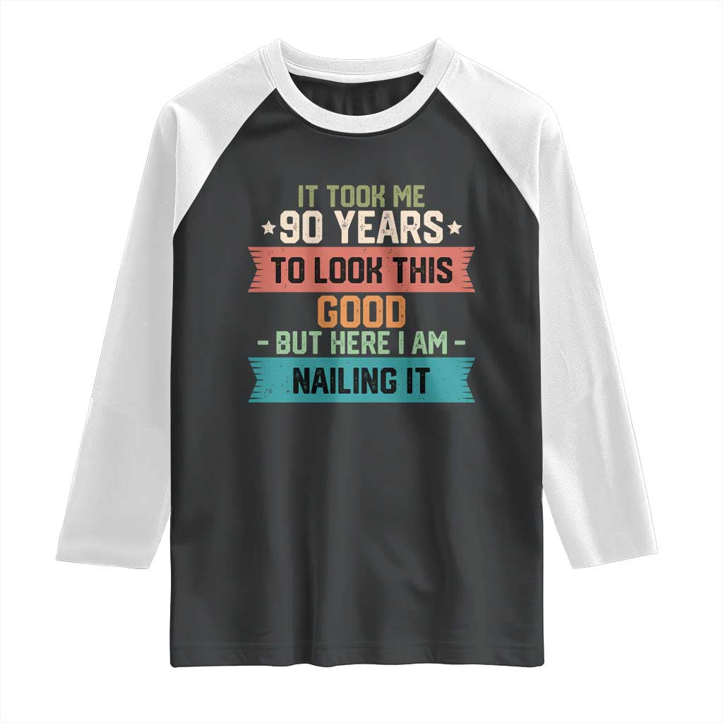 Funny 90th Birthday Raglan Shirt Vintage It Took Me 90 Years To Look This Good Bday Gift TS10 Black White Print Your Wear