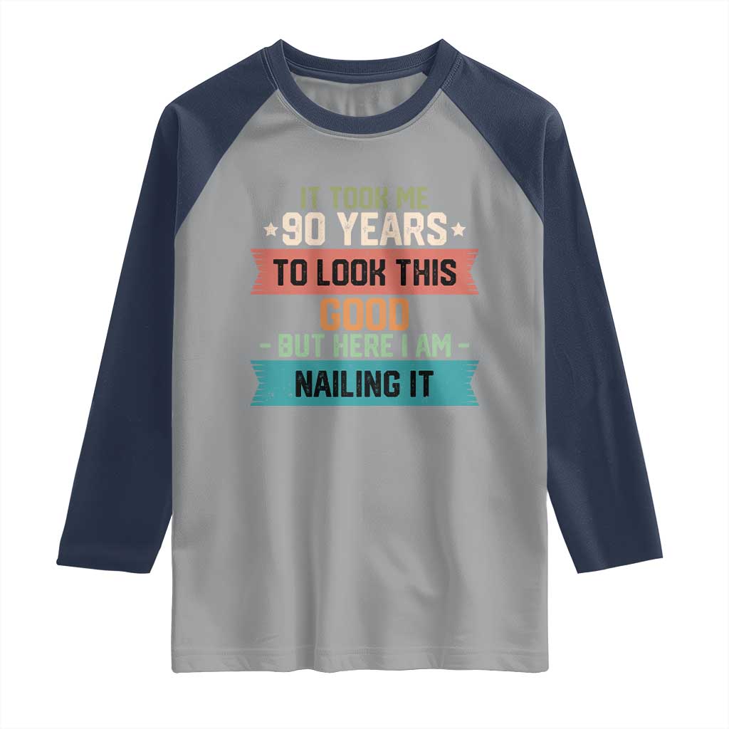 Funny 90th Birthday Raglan Shirt Vintage It Took Me 90 Years To Look This Good Bday Gift TS10 Sport Gray Navy Print Your Wear