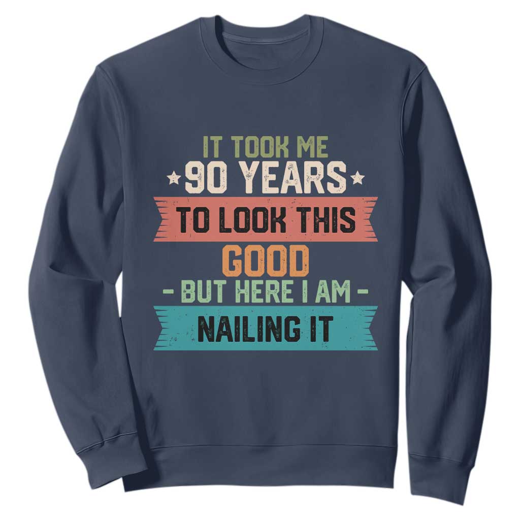 Funny 90th Birthday Sweatshirt Vintage It Took Me 90 Years To Look This Good Bday Gift TS10 Navy Print Your Wear