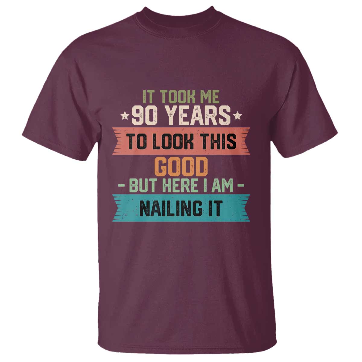 Funny 90th Birthday T Shirt Vintage It Took Me 90 Years To Look This Good Bday Gift TS10 Maroon Print Your Wear