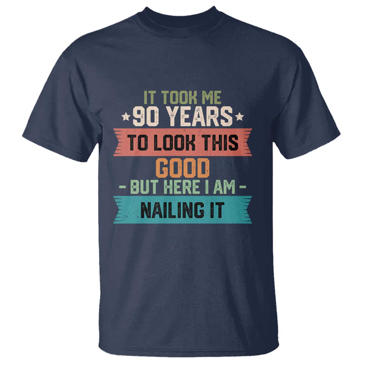 Funny 90th Birthday T Shirt Vintage It Took Me 90 Years To Look This Good Bday Gift TS10 Navy Print Your Wear