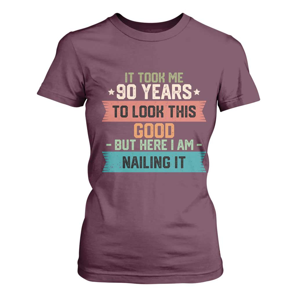 Funny 90th Birthday T Shirt For Women Vintage It Took Me 90 Years To Look This Good Bday Gift TS10 Maroon Print Your Wear