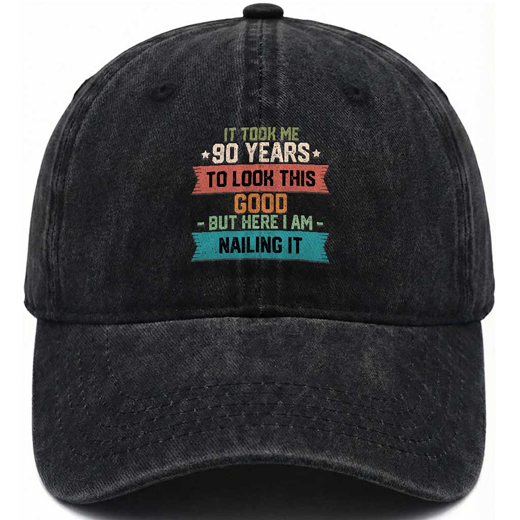 Funny 90th Birthday Washed Cotton Baseball Cap Vintage It Took Me 90 Years To Look This Good Bday Gift