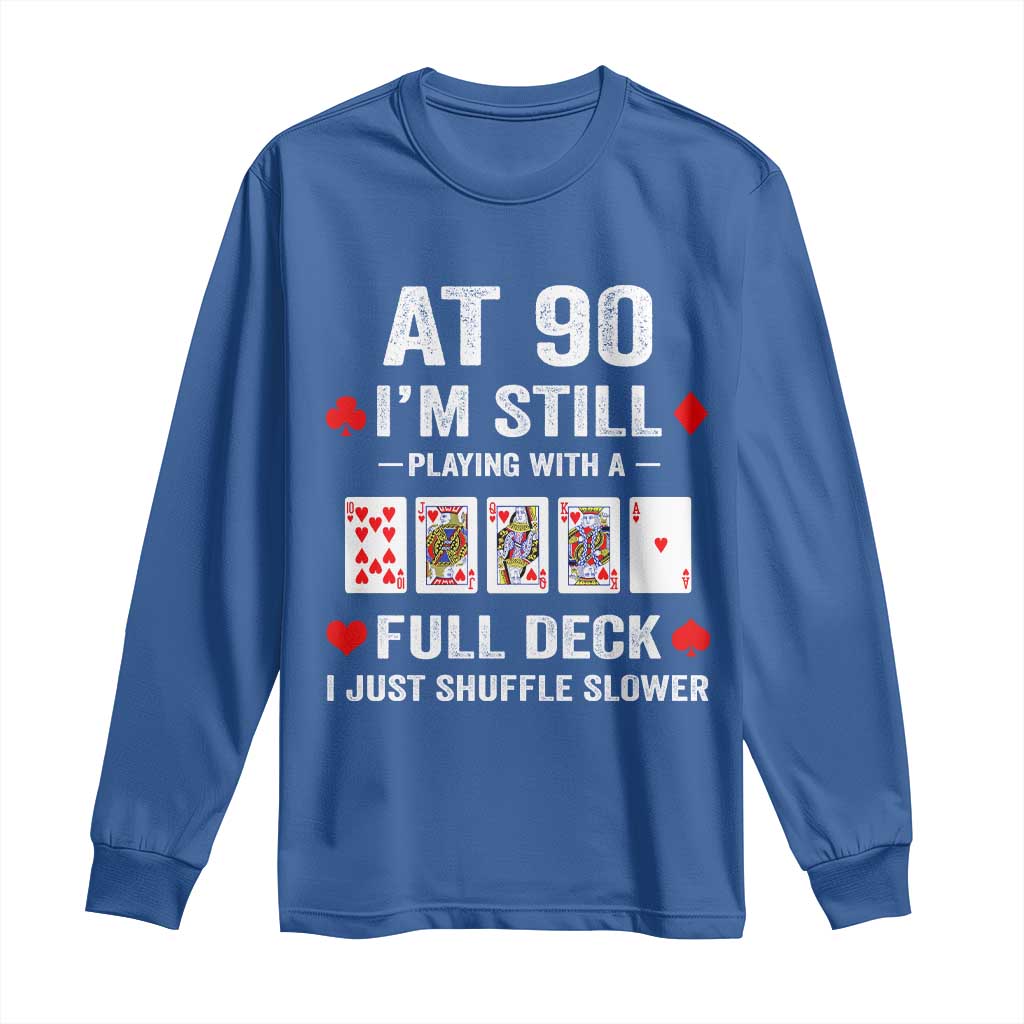 Funny 90th Birthday Long Sleeve Shirt Funny 90 Year Old Cards TS10 Royal Blue Print Your Wear