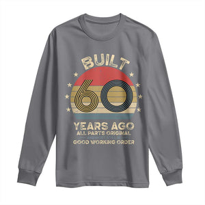 Funny 60th Birthday Long Sleeve Shirt Vintage Retro Built 60 Years Ago TS10 Charcoal Print Your Wear