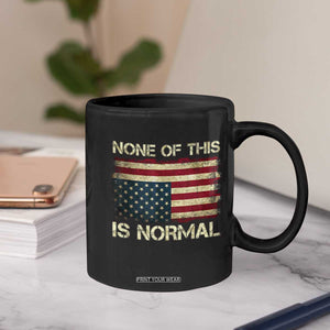 None of This Is Normal Coffee Mug Retro Upside Down American Flag TS10 Print Your Wear