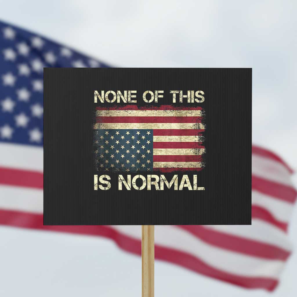 None of This Is Normal Protest Sign Retro Upside Down American Flag TS10 Horizontal 18