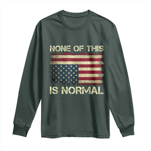 None of This Is Normal Long Sleeve Shirt Retro Upside Down American Flag TS10 Dark Forest Green Print Your Wear