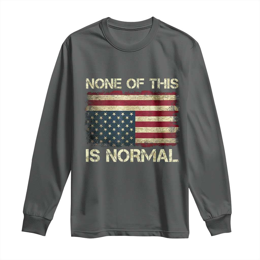 None of This Is Normal Long Sleeve Shirt Retro Upside Down American Flag TS10 Dark Heather Print Your Wear