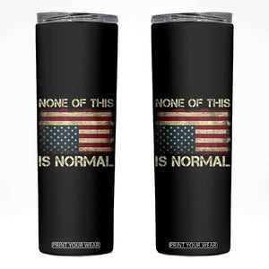 None of This Is Normal Skinny Tumbler Retro Upside Down American Flag TS10 Black Print Your Wear