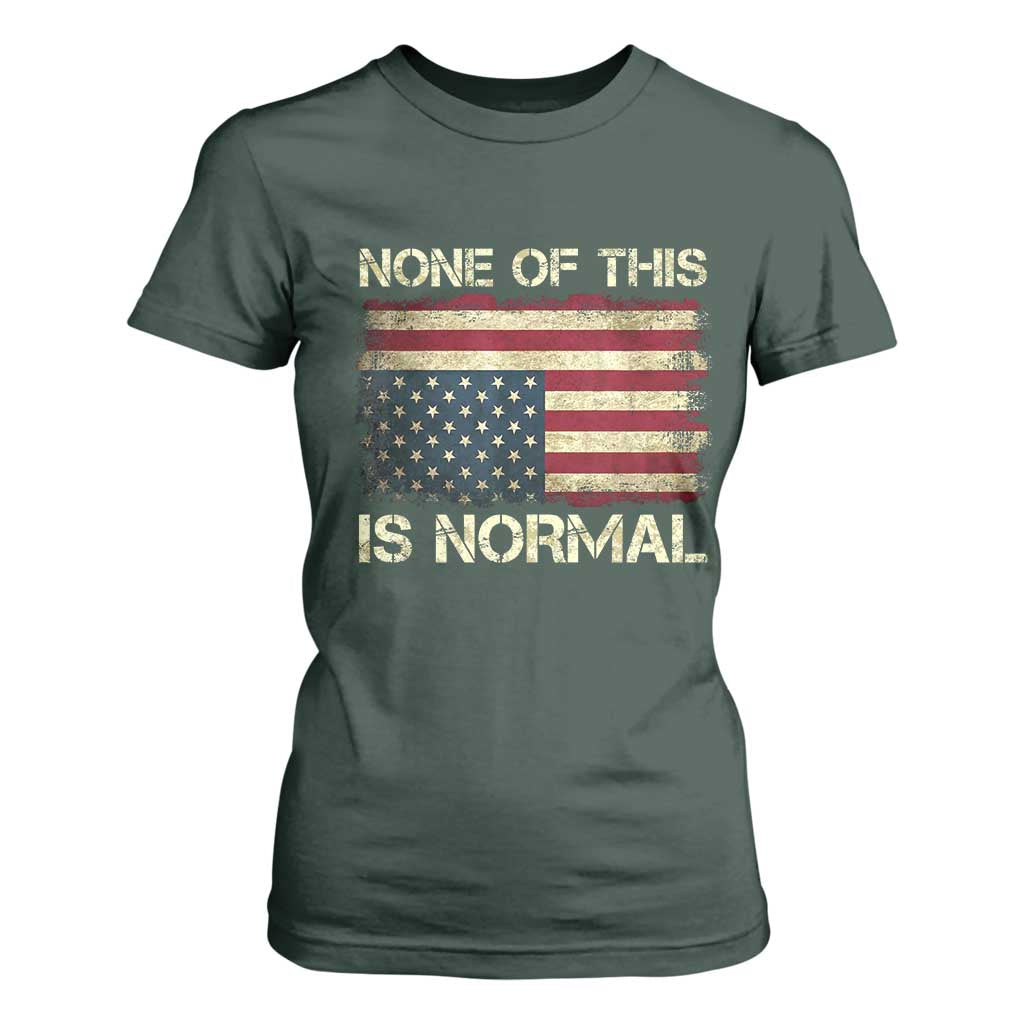 None of This Is Normal T Shirt For Women Retro Upside Down American Flag TS10 Dark Forest Green Print Your Wear