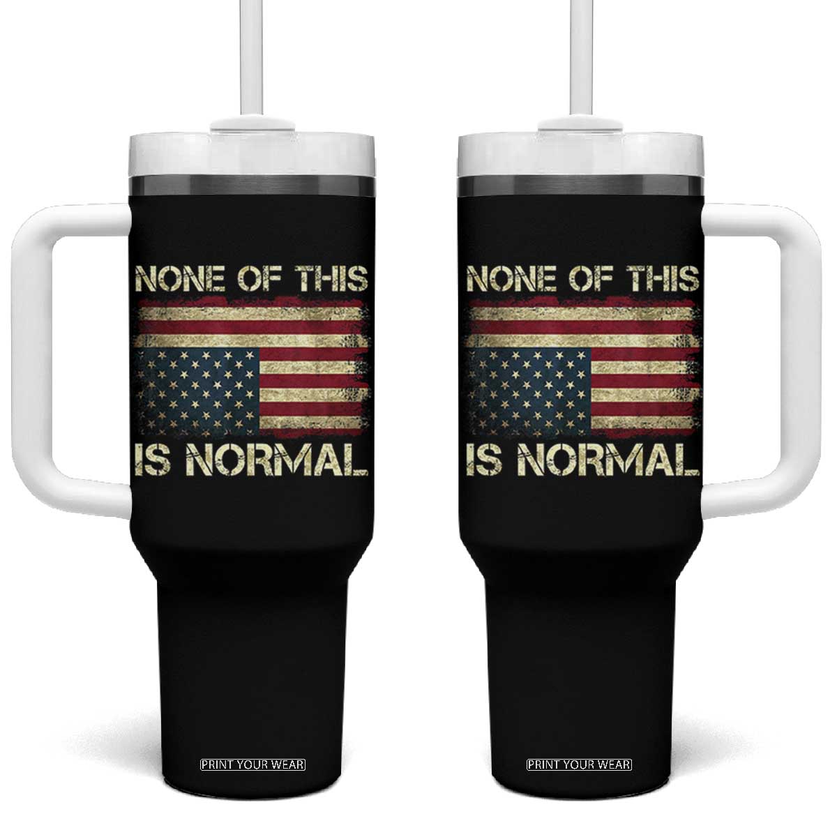None of This Is Normal Tumbler With Handle Retro Upside Down American Flag TS10 One Size: 40 oz Black Print Your Wear