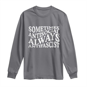 Sometimes Antisocial Always Antifascist Long Sleeve Shirt TS10 Charcoal Print Your Wear