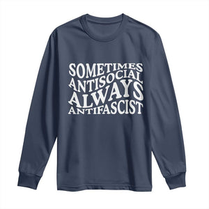 Sometimes Antisocial Always Antifascist Long Sleeve Shirt TS10 Navy Print Your Wear