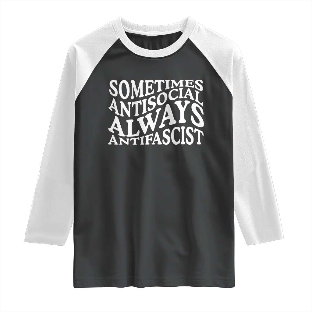 Sometimes Antisocial Always Antifascist Raglan Shirt TS10 Black White Print Your Wear