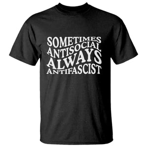 Sometimes Antisocial Always Antifascist T Shirt TS10 Black Print Your Wear