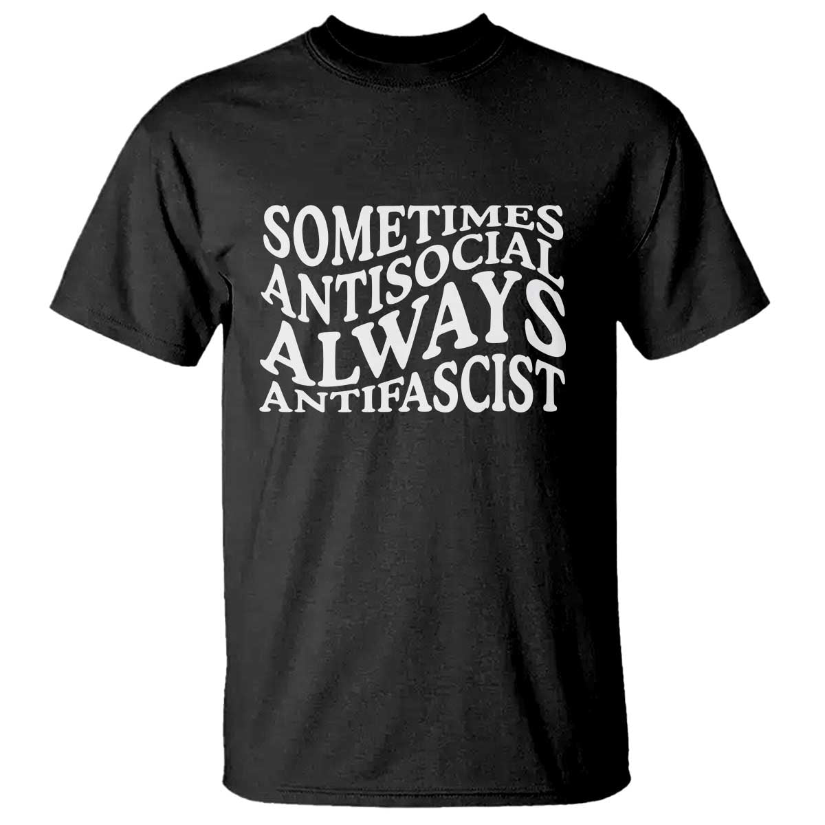 Sometimes Antisocial Always Antifascist T Shirt TS10 Black Print Your Wear