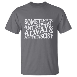 Sometimes Antisocial Always Antifascist T Shirt TS10 Charcoal Print Your Wear