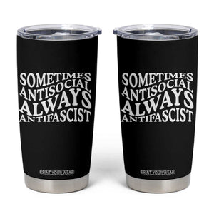 Sometimes Antisocial Always Antifascist Tumbler Cup TS10 Black Print Your Wear