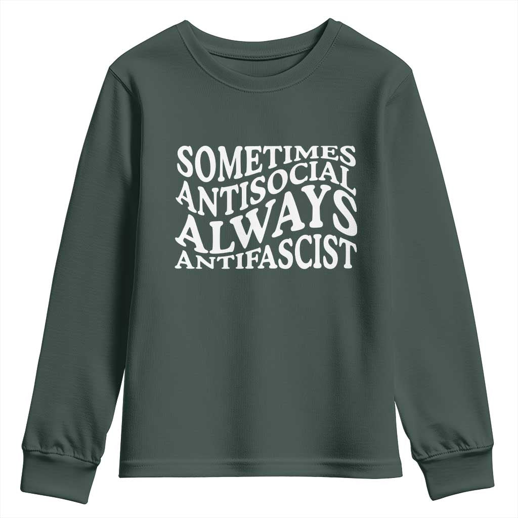 Sometimes Antisocial Always Antifascist Youth Sweatshirt TS10 Dark Forest Green Print Your Wear