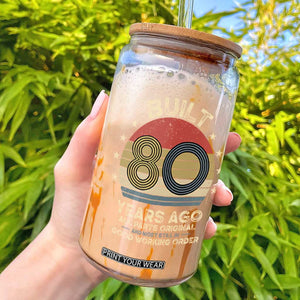 Funny 80th Birthday Glass Can Vintage Retro Built 80 Years Ago TS10 Black Print Your Wear