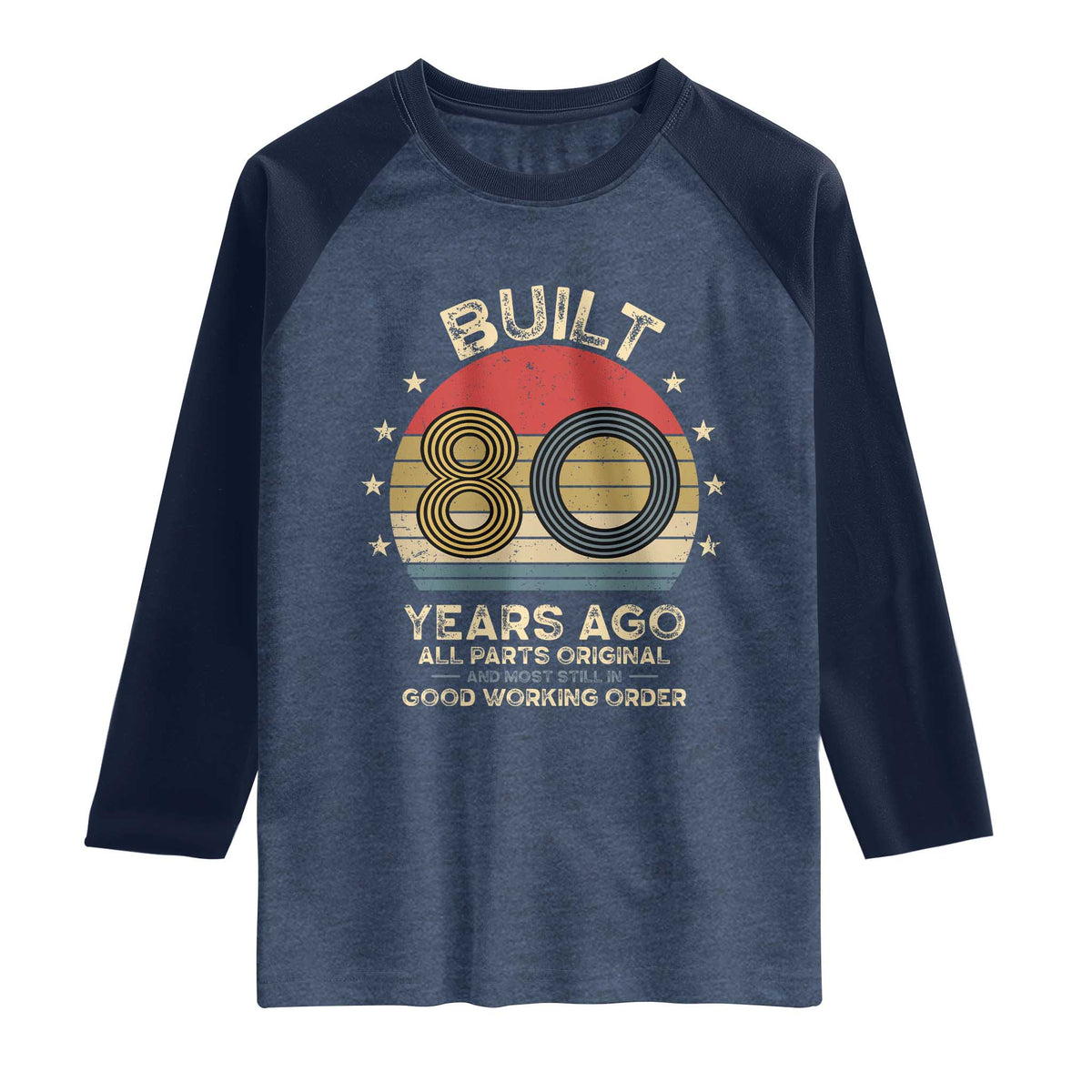 Funny 80th Birthday Raglan Shirt Vintage Retro Built 80 Years Ago TS10 Heather Denim Navy Print Your Wear