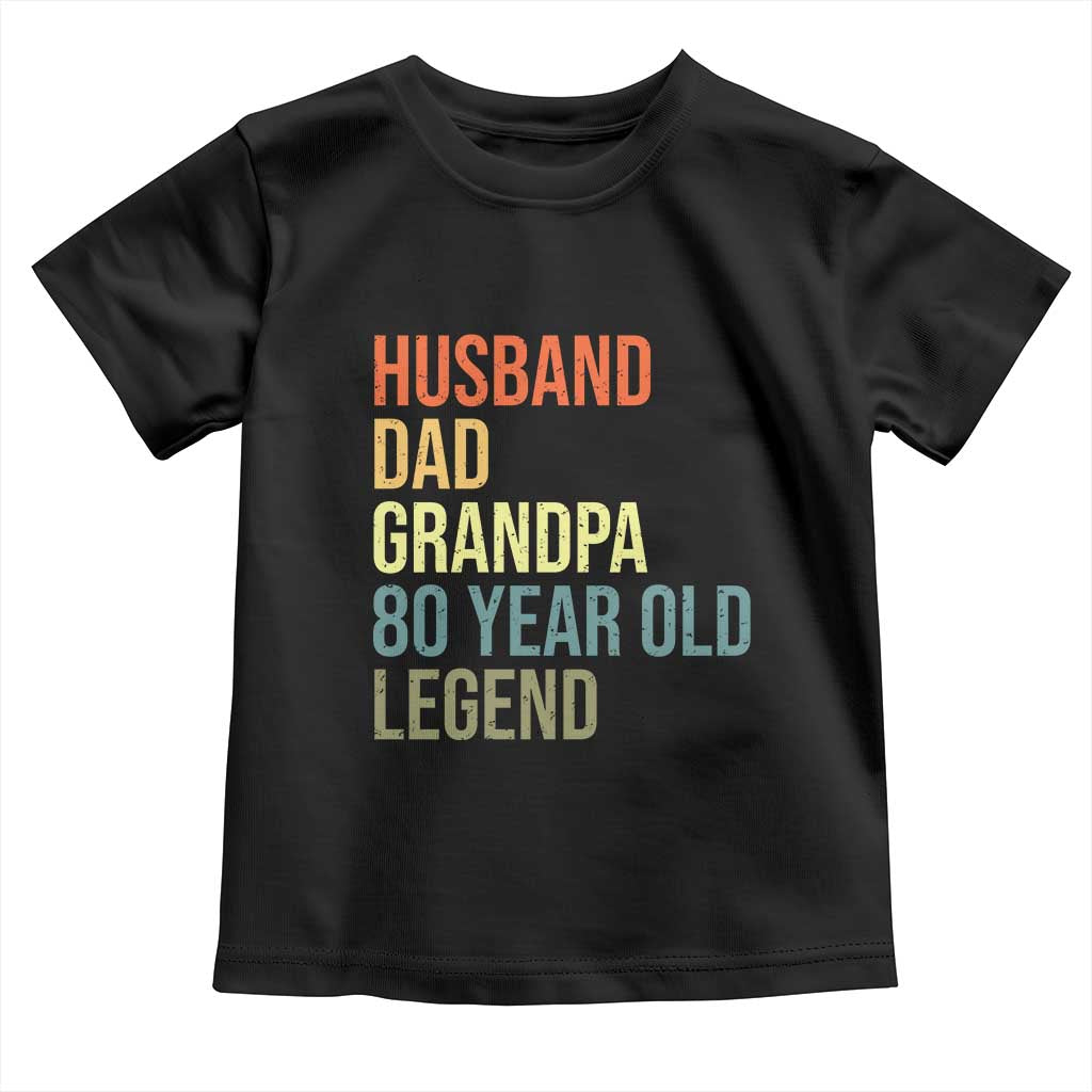 80th Birthday Toddler T Shirt Husband Dad Grandpa 80 Year Old Legend TS10 Black Print Your Wear